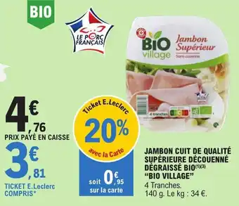 E.Leclerc JAMBON CUIT DE QUALITÉ SUPÉRIEURE DÉCOUENNÉ DÉGRAISSÉ BIO(1)(3) "BIO VILLAGE" offre