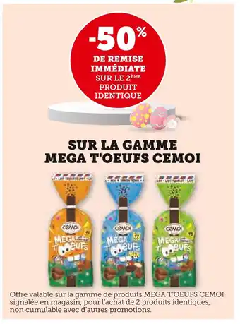Super U CEMOI -50% DE REMISE IMMÉDIATE SUR LE 2ÈME PRODUIT IDENTIQUE SUR LA GAMME MEGA T'OEUFS CEMOI offre