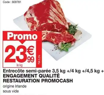 Promocash Entrecôte semi-parée 3,5 kg +/4 kg +/4,5 kg + ENGAGEMENT QUALITÉ RESTAURATION PROMOCASH offre