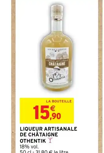 Intermarché LIQUEUR ARTISANALE DE CHÂTAIGNE OTHENTIK Y offre