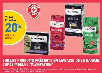 E.Leclerc SUR LES PRODUITS PRÉSENTS EN MAGASIN DE LA GAMME CAFÉS MOULUS "PLANTATION" offre