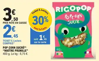 E.Leclerc POP CORN SUCRÉ(1) "MAÎTRE PRUNILLE" 400 g. offre