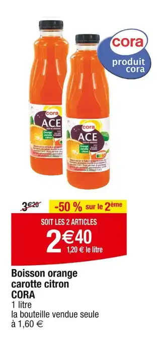 Cora x Carrefour CORA Boisson orange carotte citron offre