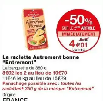 Monoprix La raclette Autrement bonne "Entremont" offre