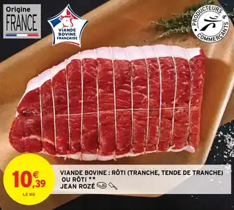 Intermarché Hyper VIANDE BOVINE : RÔTI (TRANCHE, TENDE DE TRANCHE) OU RÔTI⭑*  JEAN ROZÉ offre