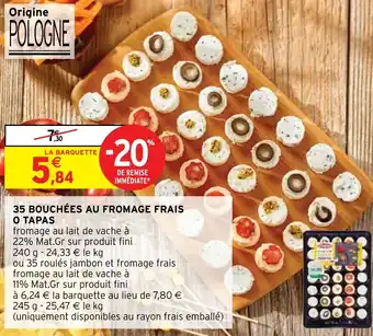 Intermarché Hyper 35 BOUCHÉES AU FROMAGE FRAIS O TAPAS offre