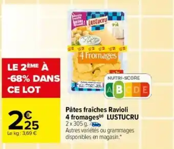 Carrefour Pates Fraiches Ravioli 4 Fromages LUSTUCRU offre