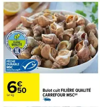 Carrefour Bulot Cuit Filière Qualitè Carrefour MSC offre