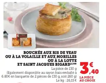 Super U BOUCHÉE AUX RIS DE VEAU OU À LA VOLAILLE ET AUX MORILLES OU À LA LOTTE ET SAINT JACQUES BIGARD(¹)** offre