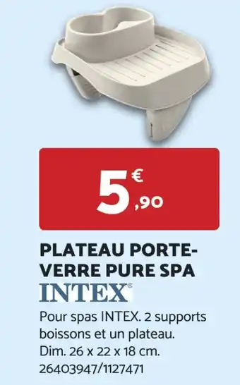 Bricomarché PLATEAU PORTE- VERRE PURE SPA INTEX® offre