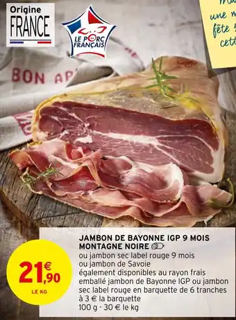 Intermarché Hyper JAMBON DE BAYONNE IGP 9 MOIS MONTAGNE NOIRE > offre