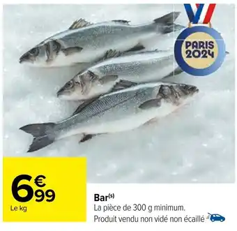 Bar(s) La piÚce de 300 g minimum. Produit vendu non vidé non écaillé