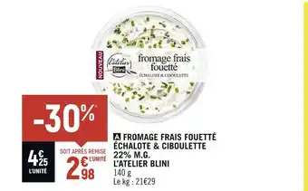 Petit Casino L’ATELIER BLINI FROMAGE FRAIS FOUETTÉ ÉCHALOTE & CIBOULETTE 22% M.G offre