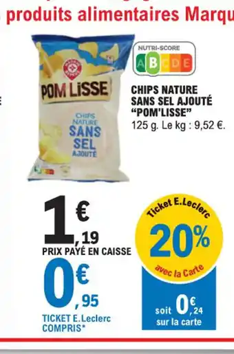 E.Leclerc CHIPS NATURE SANS SEL AJOUTÉ "POM'LISSE" offre