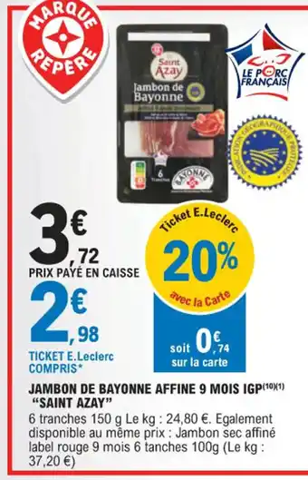 E.Leclerc JAMBON DE BAYONNE AFFINE 9 MOIS IGP SAINT AZAY" offre