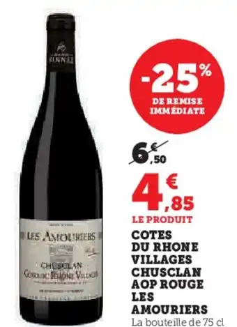 Super U COTES DU RHONE VILLAGES CHUSCLAN AOP ROUGE LES AMOURIERS offre