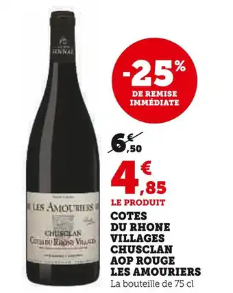 Super U LES AMOURIERS COTES DU RHONE VILLAGES CHUSCLAN AOP ROUGE offre