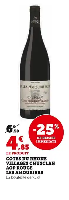 Hyper U LES AMOURIERS COTES DU RHONE VILLAGES CHUSCLAN AOP ROUGE offre