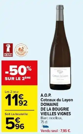 Carrefour Market A.O.P. Coteaux du Layon DOMAINE DE LA BOUGRIE VIEILLES VIGNES Blanc moelleux, 75 d. offre