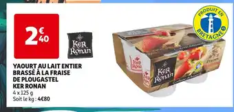 Auchan Supermarché KER RONAN YAOURT AU LAIT ENTIER BRASSÉ À LA FRAISE DE PLOUGASTEL offre