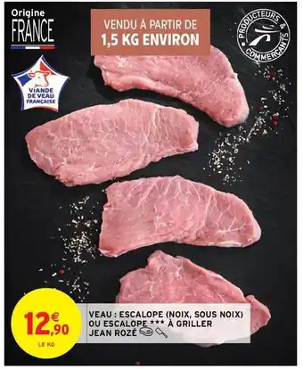 Intermarché Contact Veau : Escalope (noix, Sous Noix) Ou Escalope à Griller Jean Rozé offre