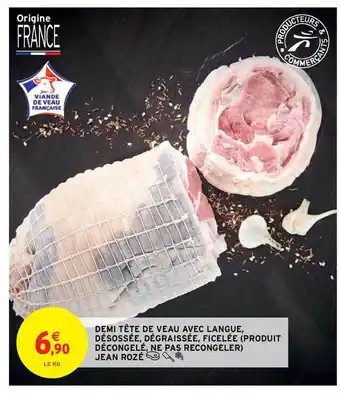 Intermarché Contact Demi Tête De Veau Avec Langue, Désossée, Dégraissée, Ficelée (produit Décongelé, Ne Pas Recongeler) Jean Rozé offre