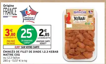 Intermarché MAÎTRE COQ ÉMINCÉS DE FILET DE DINDE 1.2.3 KEBAB offre