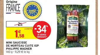 Intermarché PHILIPPE WAGNER MINI SAUCISSE DE MORTEAU CUITE IGP offre