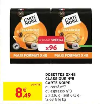 Intermarché CARTE NOIRE DOSETTES 2X48 CLASSIQUE N°5 offre