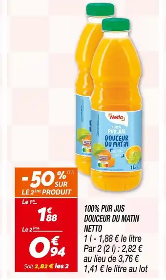 Netto NETTO 100% PUR JUS DOUCEUR DU MATIN offre