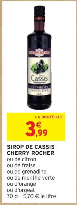 Intermarché CHERRY ROCHER SIROP DE CASSIS offre