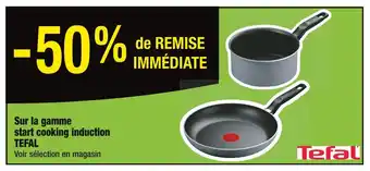 Cora x Carrefour TEFAL -50% de REMISE IMMÉDIATE Sur la gamme start cooking induction TEFAL offre