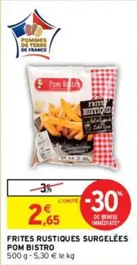 Intermarché Pom bistro - frites rustiques surgelees offre