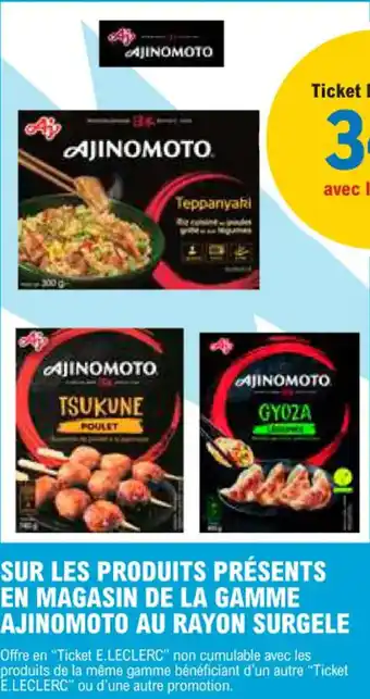SUR LES PRODUITS PRÉSENTS EN MAGASIN DE LA GAMME AJINOMOTO AU RAYON SURGELE