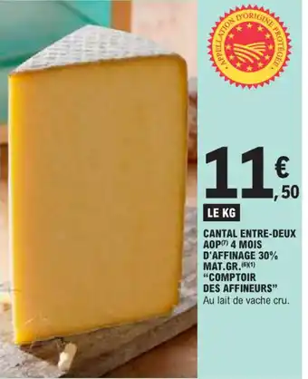 E.Leclerc CANTAL ENTRE-DEUX AOPM 4 MOIS D'AFFINAGE 30% MAT.GR.(6X1) "COMPTOIR DES AFFINEURS" Au lait de vache cru. offre