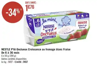 Casino Supermarchés NESTLE P'tit Onctueux Croissance au fromage blanc Fraise De 6 à 36 mois offre