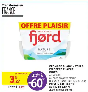 Intermarché Contact FROMAGE BLANC NATURE EN OFFRE PLAISIR FJORD offre