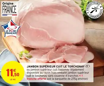 Intermarché JAMBON SUPÉRIEUR CUIT LE TORCHONAY offre