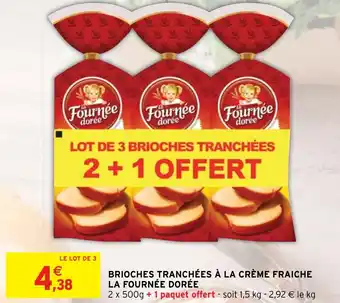 Intermarché BRIOCHES TRANCHÉES À LA CRÈME FRAICHE LA FOURNÉE DORÉE offre