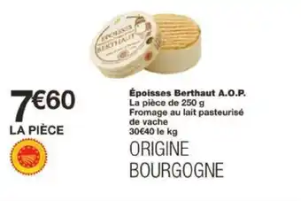 Monoprix Époisses Berthaut A.O.P. La pièce de 250 g Fromage au lait pasteurisé de vache 30€40 le kg offre