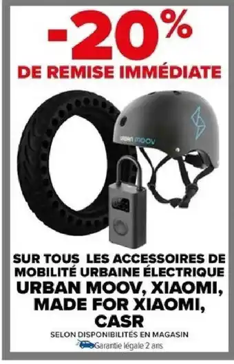 Carrefour SUR TOUS LES ACCESSOIRES DE MOBILITÉ URBAINE ÉLECTRIQUE URBAN MOOV, XIAOMI, MADE FOR XIAOMI, CASR offre