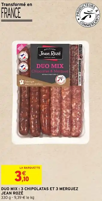 Intermarché Hyper DUO MIX: 3 CHIPOLATAS ET 3 MERGUEZ JEAN ROZÉ offre