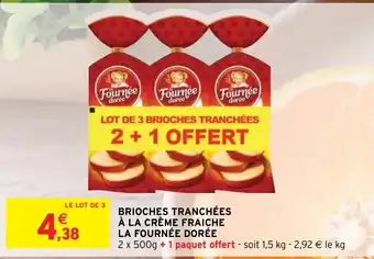 Intermarché Hyper BRIOCHES TRANCHÉES À LA CRÈME FRAICHE LA FOURNÉE DORÉE offre