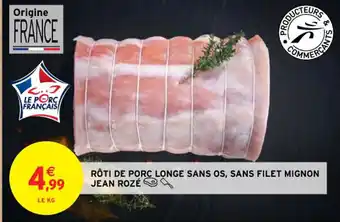 Intermarché Contact RÔTI DE PORC LONGE SANS OS, SANS FILET MIGNON JEAN ROZÉ offre