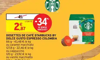 Intermarché Contact DOSETTES DE CAFÉ STARBUCKS BY DOLCE GUSTO ESPRESSO COLOMBIA offre