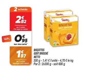 Netto BISCOTTES GOÛT BRIOCHÉ NETTO offre