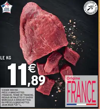 Intermarché Hyper VIANDE BOVINE : PIÈCE À BROCHETTES (TRANCHE, TENDE DE TRANCHE, DESSUS DE PALETTE ET DIVERS MORCEAUX À BROCHETTES) offre