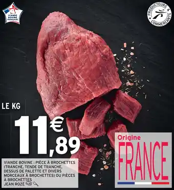 Intermarché VIANDE BOVINE: PIÈCE À BROCHETTES (TRANCHE, TENDE DE TRANCHE, DESSUS DE PALETTE ET DIVERS MORCEAUX À BROCHETTES) offre