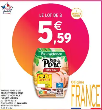 Intermarché RÔTI DE PORC CUIT CONSERVATION SANS NITRITE 100% FILET FLEURY MICHON offre