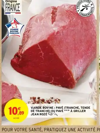 Intermarché VIANDE BOVINE : PAVÉ TRANCHE, TENDE DE TRANCHE) OU PAVÉ À GRILLER JEAN ROZÉ offre